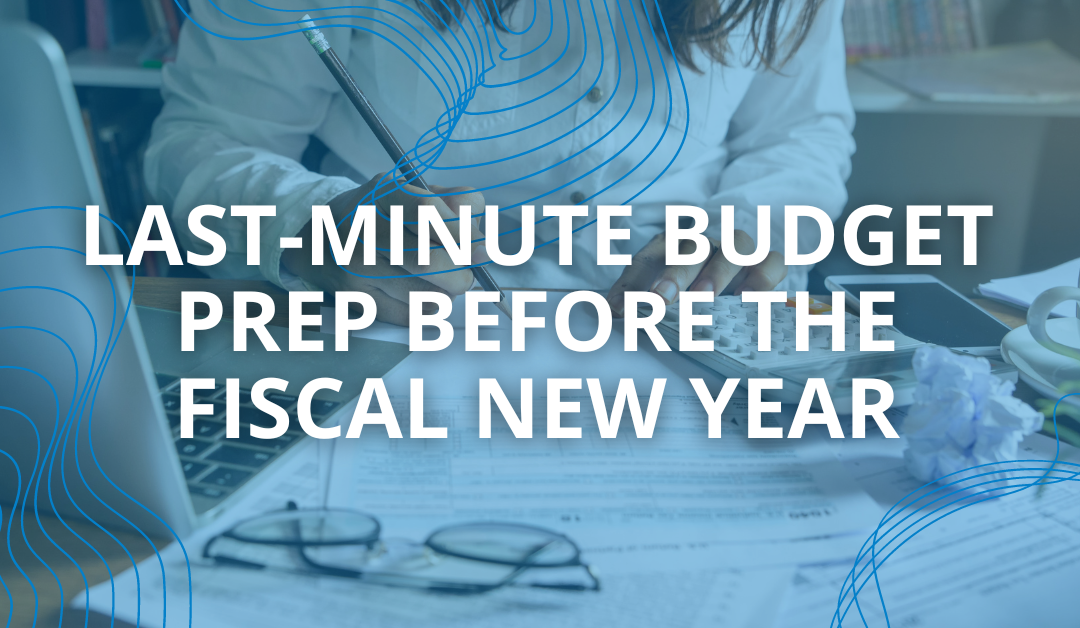Last-Minute Budget Prep Before the Fiscal New Year