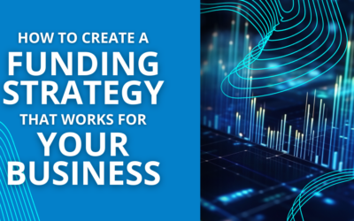 How to Create a Funding Strategy that Works for Your Business