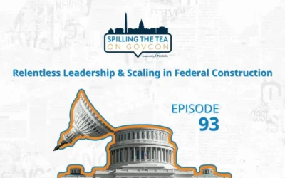 Spilling the Tea on GovCon Ep. 93: Relentless Leadership & Scaling in Federal Construction
